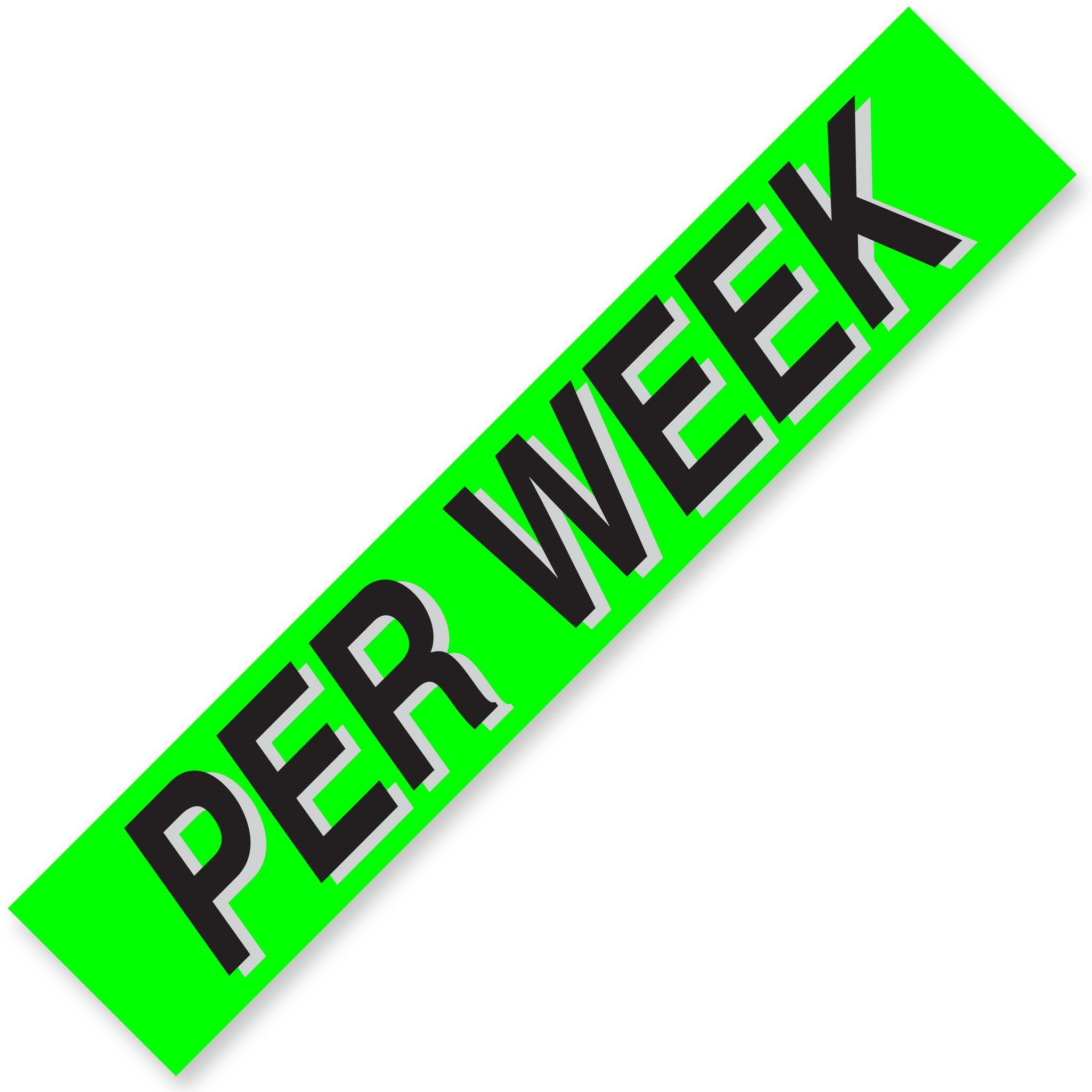 PER WEEK Windshield Slogans